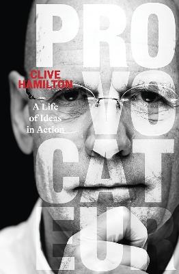 Provocateur: A life of ideas in action - Clive Hamilton - cover