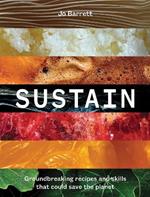 Sustain: Groundbreaking Recipes And Skills That Could Save The Planet