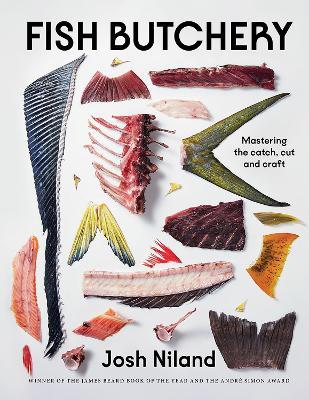 Fish Butchery: Mastering The Catch, Cut And Craft - Josh Niland - cover