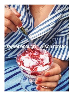 Sweet Enough: A Baking Book - Alison Roman - cover