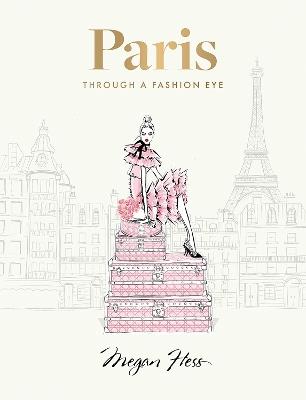 Paris: Through a Fashion Eye: Special Edition - Megan Hess - cover