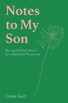 Notes to My Son: Nurturing Kind Hearts for a Beautiful Tomorrow - Catie Gett - cover