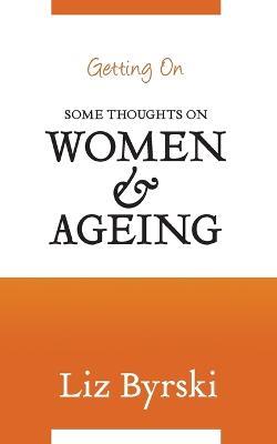 Getting On: Some Thoughts on Women and Ageing - Liz Byrski - cover