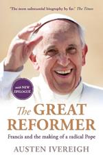 The Great Reformer: Francis and the Making of a Radical Pope