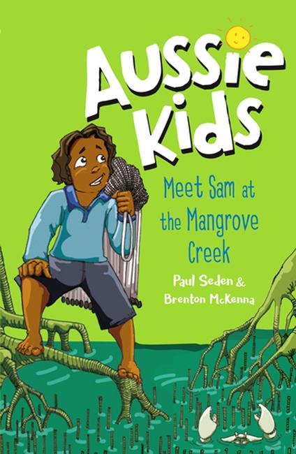 Aussie Kids: Meet Sam at the Mangrove Creek - Paul Seden,Brenton McKenna - ebook
