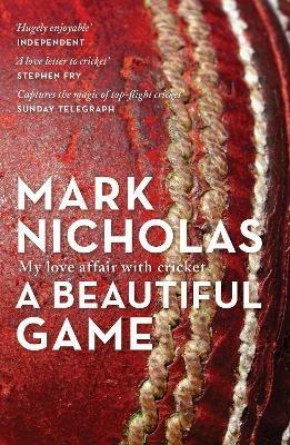 A Beautiful Game: My love affair with cricket - Mark Nicholas - cover