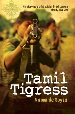 Tamil Tigress: My Story as a Child Soldier in Sri Lanka's Bloody Civil War - Niromi de Soyza - cover