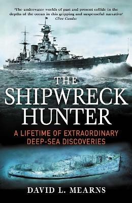 The Shipwreck Hunter: A lifetime of extraordinary deep-sea discoveries - David L. Mearns - cover