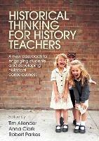 Historical Thinking for History Teachers: A new approach to engaging students and developing historical consciousness - cover