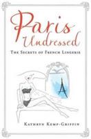 Paris Undressed: The Secrets of French Lingerie