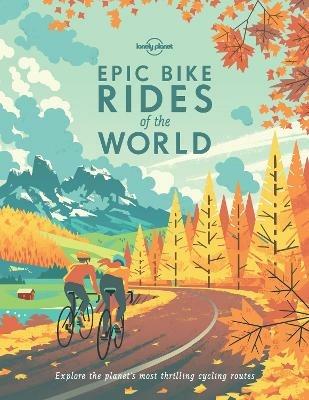 Lonely Planet Epic Bike Rides of the World - Lonely Planet - cover