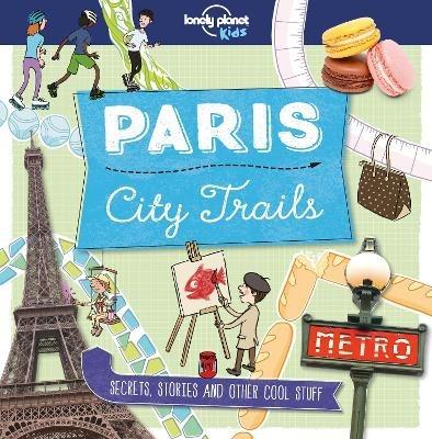 Lonely Planet Kids City Trails - Paris - Lonely Planet Kids,Helen Greathead,Helen Greathead - cover