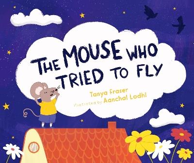 The The Mouse Who Tried to Fly - Tanya Fraser - cover