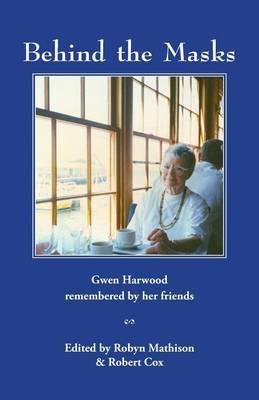 Behind the Masks: Gwen Harwood remembered by her friends - cover