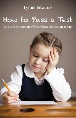 How To Pass a Test: Is this the direction of Australian education today? - Lynne Edwards - cover