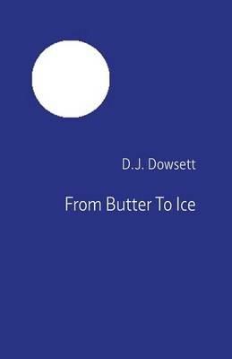From Butter To Ice - D J Dowsett - cover