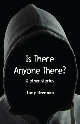 Is There Anyone There?: & other stories - Tony Brennan - cover