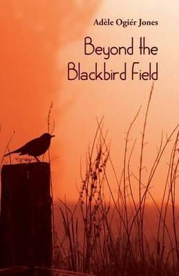 Beyond the Blackbird Field - Adele Ogier Jones - cover