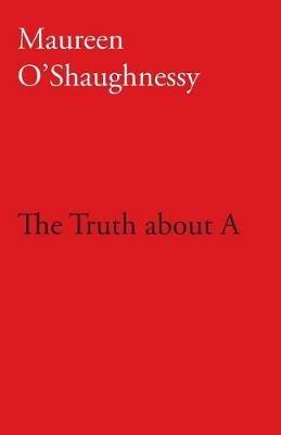 The Truth about A - Maureen O'Shaughnessy - cover