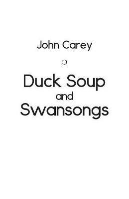 Duck Soup and Swansongs - John Carey - cover