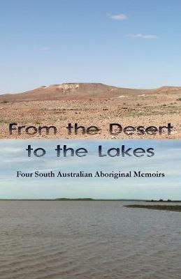From the Desert to the Lakes: Four South Australian Aboriginal Memoirs - Wendy Harris,Totty Rankine,Audrey Wonga - cover
