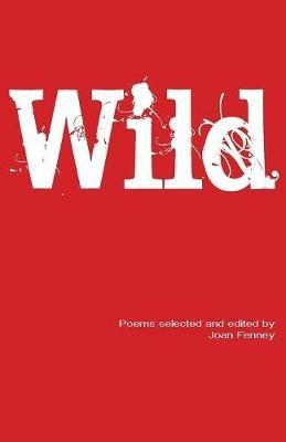 Wild: Poems selected and edited by Joan Fenney - cover