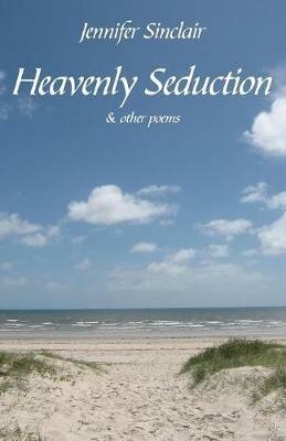 Heavenly Seduction: & other poems - Jennifer Sinclair - cover