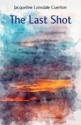The Last Shot - Jacqueline Lonsdale Cuerton - cover