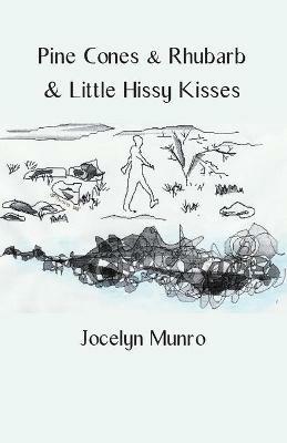 Pine Cones & Rhubarb & Little Hissy Kisses - Jocelyn Munro - cover