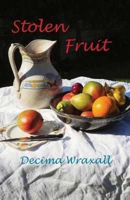 Stolen Fruit - Decima Wraxall - cover
