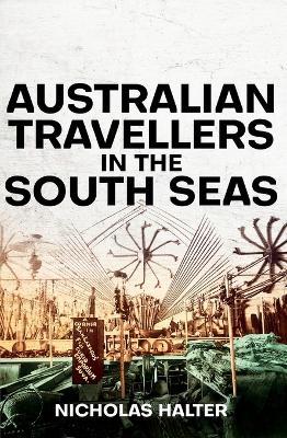 Australian Travellers in the South Seas - Nicholas Halter - cover