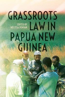 Grassroots Law in Papua New Guinea - Melissa Demian - cover