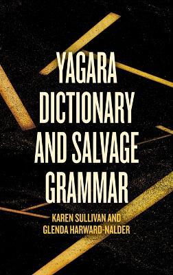 Yagara Dictionary and Salvage Grammar - Karen Sullivan,Glenda Harward-Nalder - cover