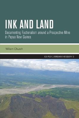 Ink and Land: Documenting Factionalism around a Prospective Mine in Papua New Guinea - Willem Church - cover