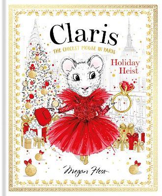 Claris: Holiday Heist: The Chicest Mouse in Paris - Megan Hess - cover