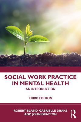 Social Work Practice in Mental Health: An Introduction - Robert Bland,Gabrielle Drake,John Drayton - cover