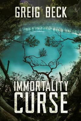 The Immortality Curse: A Matt Kearns Novel 3 - Greig Beck - cover