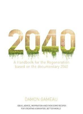2040: A Handbook for the Regeneration - Damon Gameau - cover