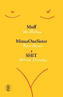 Muff, MinusOneSister and SHIT: Three plays - Van Badham,Anna Barnes,Patricia Cornelius - cover