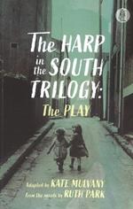 The Harp in the South Trilogy: the play: Parts One and Two