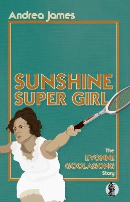 Sunshine Super Girl: The Evonne Goolagong Story - Andrea James - cover