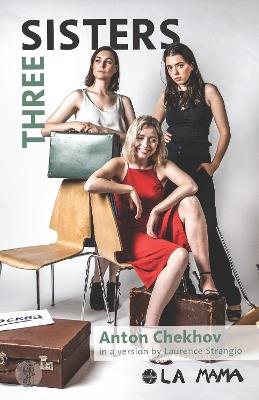 Three Sisters: by Anton Chekhov - Laurence Strangio - cover