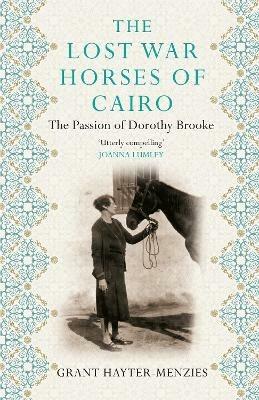 The Lost War Horses of Cairo: The Passion of Dorothy Brooke - Grant Hayter-Menzies - cover