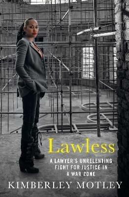 Lawless: A lawyer's unrelenting fight for justice in a war zone - Kimberley Motley - cover