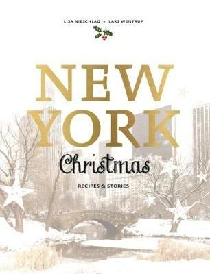 New York Christmas: Recipes and stories - Lisa Nieschlag,Lars Wentrup - cover