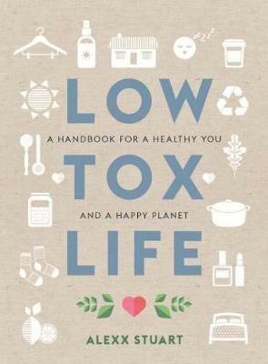 Low Tox Life: A handbook for a healthy you and happy planet - Alexx Stuart - cover