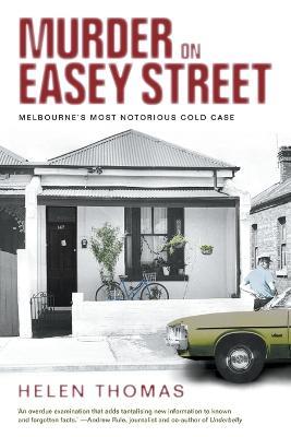 Murder on Easey Street: Melbourne's Most Notorious Cold Case - Helen Thomas - cover