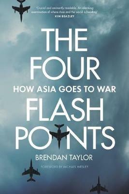 The Four Flashpoints: How Asia Goes to War - Brendan Taylor - cover