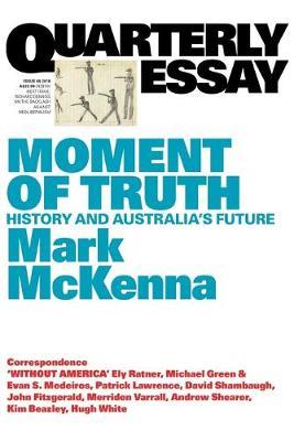 Moment of Truth: History and Australia's Future: Quarterly Essay 69 - Mark McKenna - cover