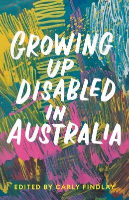 Growing Up Disabled in Australia - Carly Findlay - cover
